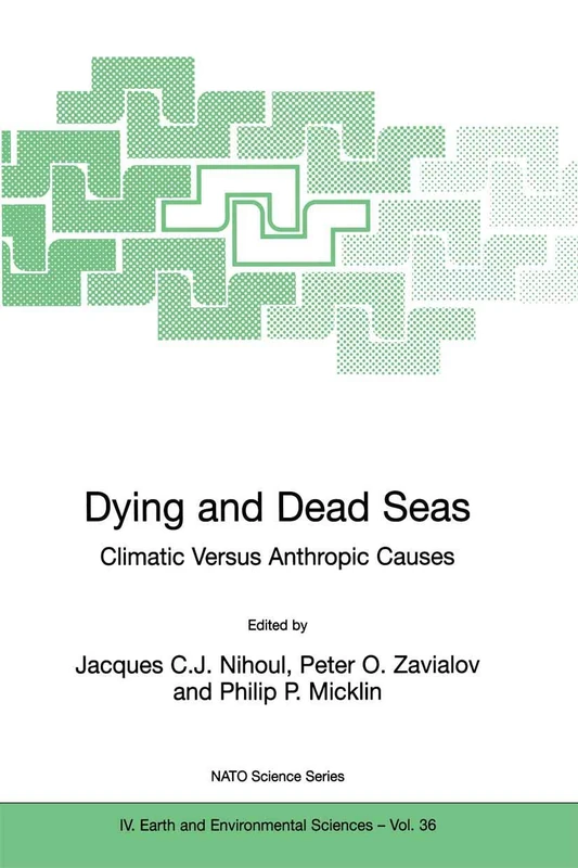 Dying and Dead Seas Climatic Versus Anthropic Causes: 36 (NATO Science Series: IV:, 36)