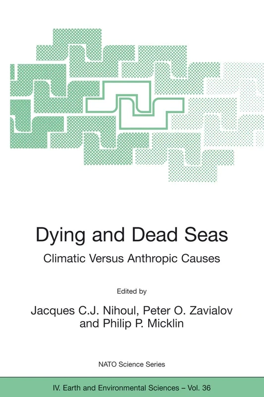 Dying and Dead Seas Climatic Versus Anthropic Causes: 36 (NATO Science Series: IV:, 36)