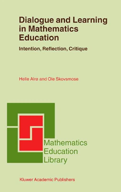 Dialogue and Learning in Mathematics Education: Intention, Reflection, Critique: 29 (Mathematics Education Library, 29)