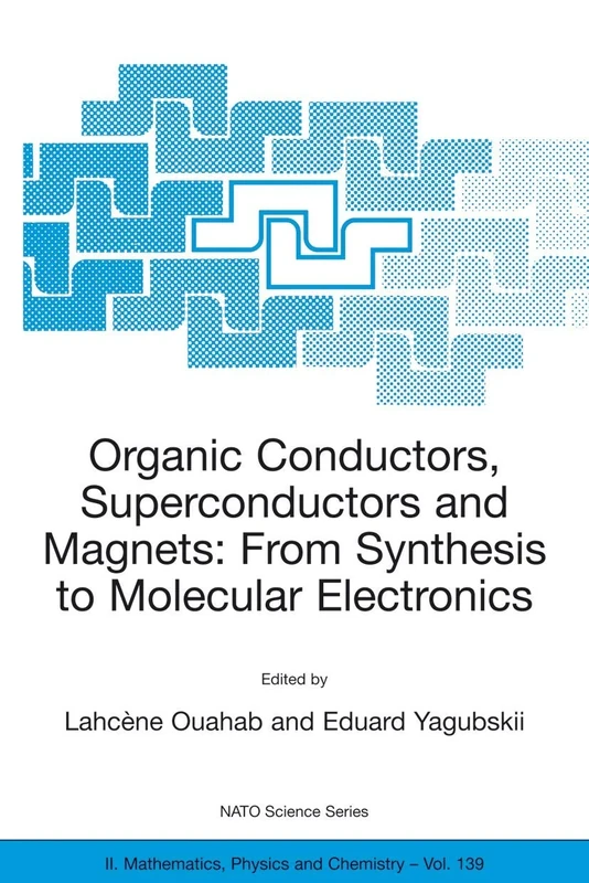 Organic Conductors, Superconductors and Magnets: From Synthesis to Molecular Electronics: 139 (NATO Science Series II: Mathematics, Physics and Chemistry, 139)