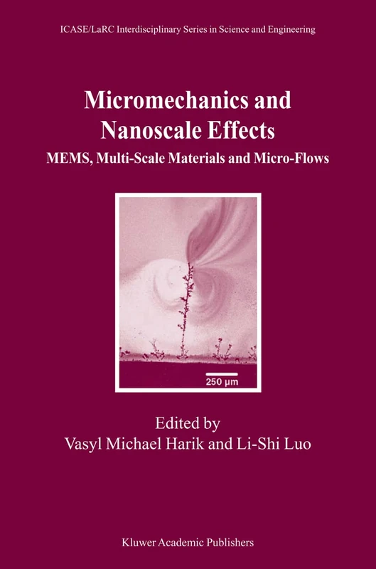 Micromechanics and Nanoscale Effects: MEMS, Multi-Scale Materials and Micro-Flows: 10 (ICASE LaRC Interdisciplinary Series in Science and Engineering, 10)