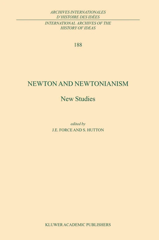 Newton and Newtonianism: New Studies: 188 (International Archives of the History of Ideas Archives internationales d'histoire des idées, 188)