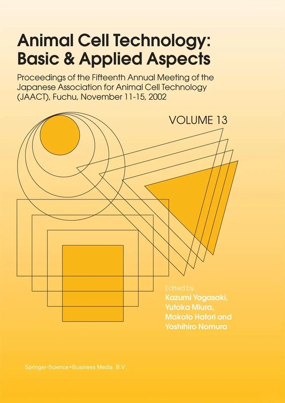 Animal Cell Technology: Basic & Applied Aspects: Proceedings of the Fifteenth Annual Meeting of the Japanese Association for Animal Cell Technology ... (JAACT), Fuchu, Japan, November 11-15, 2002