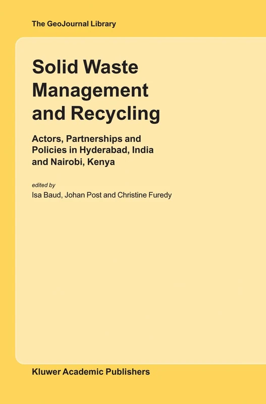 Solid Waste Management and Recycling: Actors, Partnerships and Policies in Hyderabad, India and Nairobi, Kenya: 76 (GeoJournal Library, 76)
