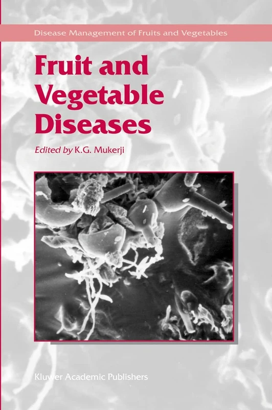 Fruit and Vegetable Diseases: 1 (Disease Management of Fruits and Vegetables, 1)