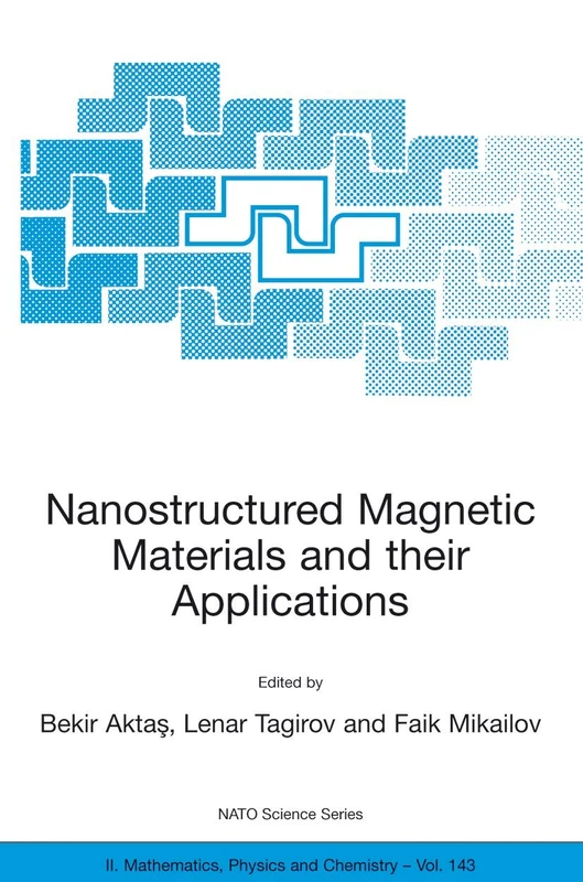 Nanostructured Magnetic Materials and their Applications: PROCEEDINGS OF THE NATO ADVANCED RESEARCH WORKSHOP, ISTANBUL, TURKEY 1-4 JULY 2003: 143 ... II: Mathematics, Physics and Chemistry, 143)