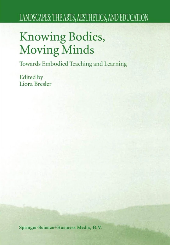Knowing Bodies, Moving Minds: Towards Embodied Teaching and Learning: 3 (Landscapes: the Arts, Aesthetics, and Education, 3) - Image 1
