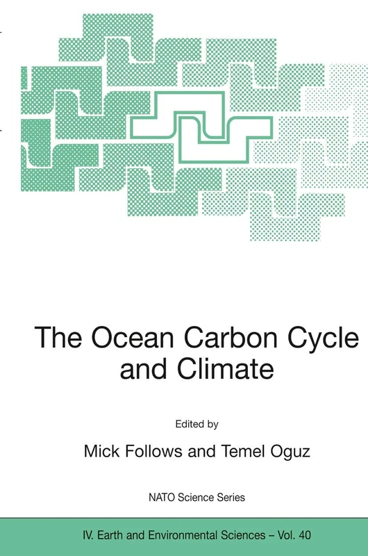 The Ocean Carbon Cycle and Climate: Proceedings of the NATO ASI on Ocean Carbon Cylce and Climate, Ankara, Turkey, from 5 to 16 August 2002.: 40 (NATO Science Series: IV:, 40)