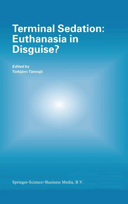 Terminal Sedation: Euthanasia in Disguise? (Developments in Hydrobiology S)