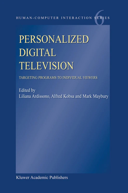Personalized Digital Television: Targeting Programs to Individual Viewers: 6 (Human–Computer Interaction Series, 6)