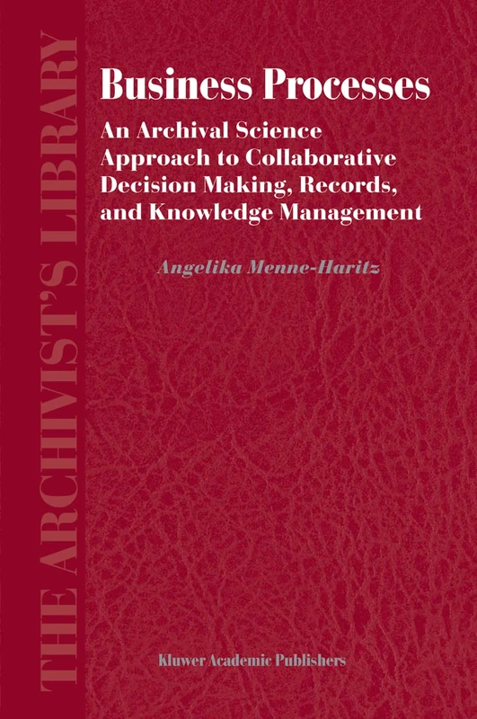 Business Processes: An Archival Science Approach to Collaborative Decision Making, Records, and Knowledge Management: 3 (The Archivist's Library, 3) - Image 1