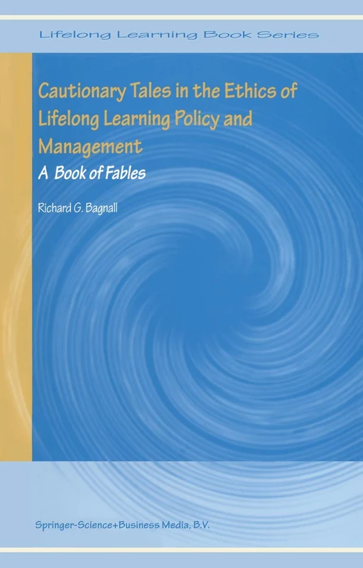Cautionary Tales in the Ethics of Lifelong Learning Policy and Management: A Book of Fables: 1 (Lifelong Learning Book Series)