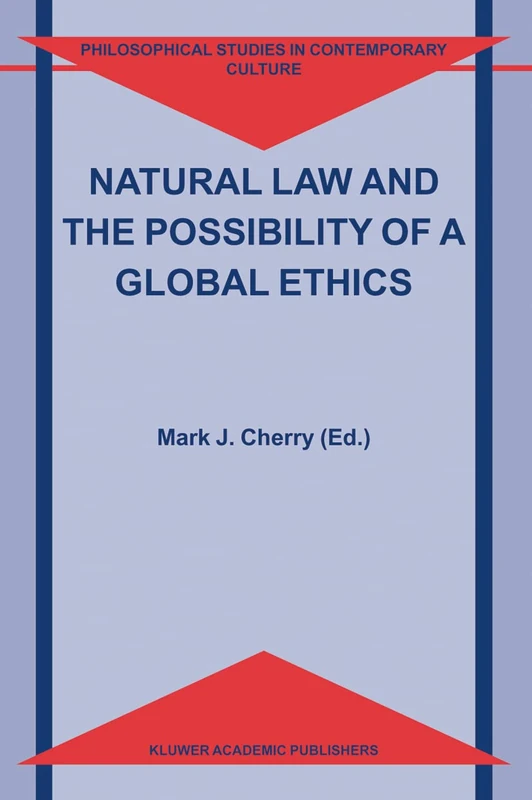 Natural Law and the Possibility of a Global Ethics: 11 (Philosophical Studies in Contemporary Culture, 11)