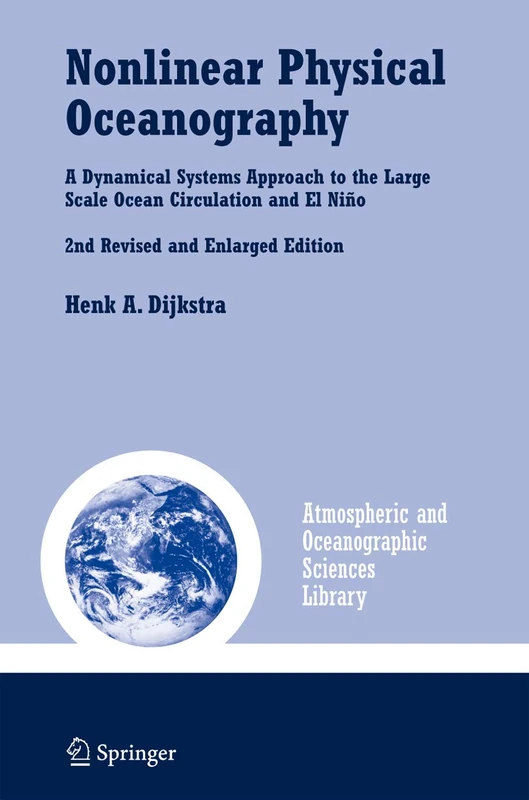 Nonlinear Physical Oceanography: A Dynamical Systems Approach to the Large Scale Ocean Circulation and El Niño,: 28 (Atmospheric and Oceanographic Sciences Library, 28)