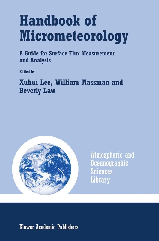 Handbook of Micrometeorology: A Guide for Surface Flux Measurement and Analysis: 29 (Atmospheric and Oceanographic Sciences Library, 29)