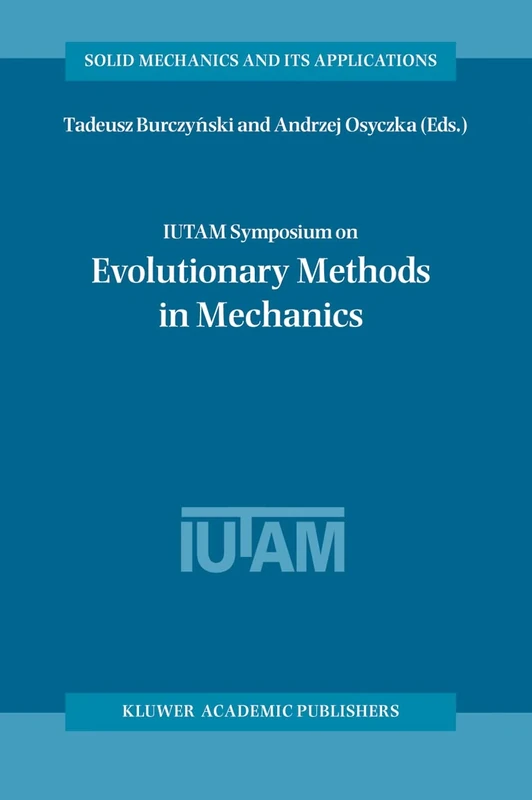 IUTAM Symposium on Evolutionary Methods in Mechanics: Proceedings of the IUTAM Symposium held in Cracow, Poland, 24–27 September, 2002: 117 (Solid Mechanics and Its Applications, 117)