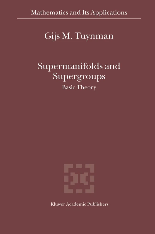 Supermanifolds and Supergroups: Basic Theory: 570 (Mathematics and Its Applications, 570)