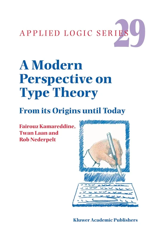A Modern Perspective on Type Theory: From its Origins until Today: 29 (Applied Logic Series, 29)