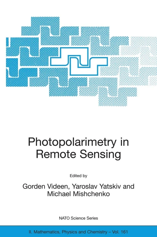 Photopolarimetry in Remote Sensing: Proceedings of the NATO Advanced Study Institute, held in Yalta, Ukraine, 20 September - 4 October 2003: 161 (NATO ... II: Mathematics, Physics and Chemistry, 161)