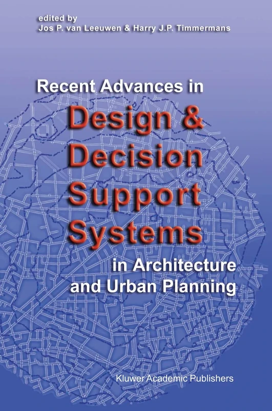 Recent Advances in Design and Decision Support Systems in Architecture and Urban Planning (Studies in German Idealism)