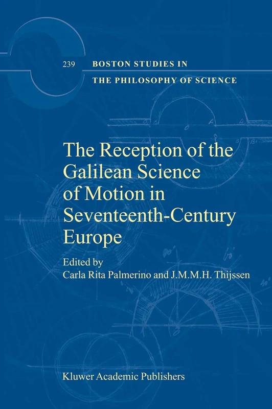 The Reception of the Galilean Science of Motion in Seventeenth-Century Europe: 239 (Boston Studies in the Philosophy and History of Science, 239)
