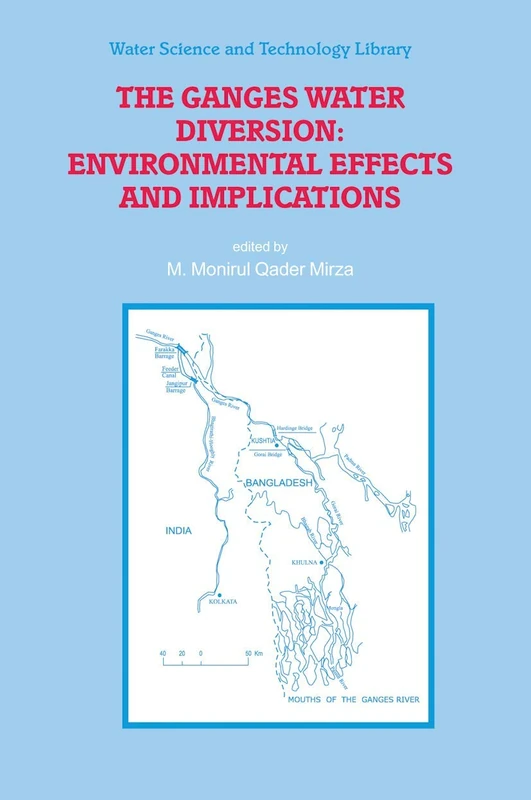 The Ganges Water Diversion: Environmental Effects and Implications: 49 (Water Science and Technology Library, 49)
