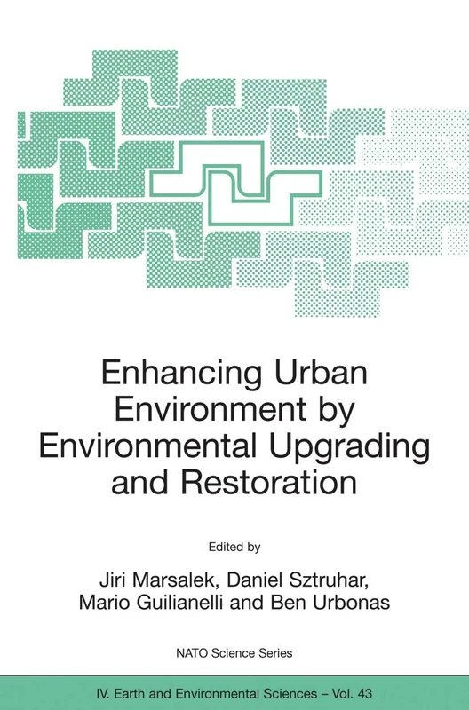 Enhancing Urban Environment by Environmental Upgrading and Restoration: Proceedings of the NATO Advanced Research Workshop on Enhancing Urban ... 2003.: 43 (NATO Science Series: IV:, 43)