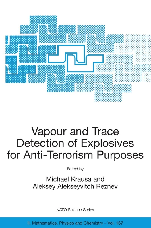 Vapour and Trace Detection of Explosives for Anti-Terrorism Purposes: 167 (NATO Science Series II: Mathematics, Physics and Chemistry, 167)