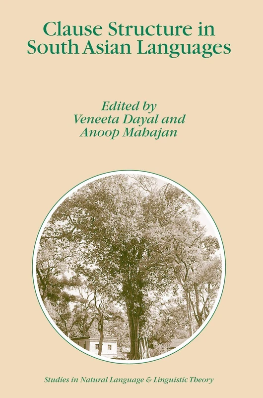 Clause Structure in South Asian Languages: 61 (Studies in Natural Language and Linguistic Theory, 61)