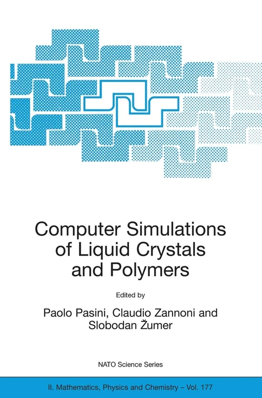 Computer Simulations of Liquid Crystals and Polymers: Proceedings of the NATO Advanced Research Workshop on Computational Methods for Polymers and ... II: Mathematics, Physics and Chemistry, 177)
