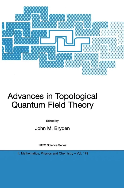 Advances in Topological Quantum Field Theory: Proceedings of the NATO Adavanced Research Workshop on New Techniques in Topological Quantum Field ... II: Mathematics, Physics and Chemistry, 179)