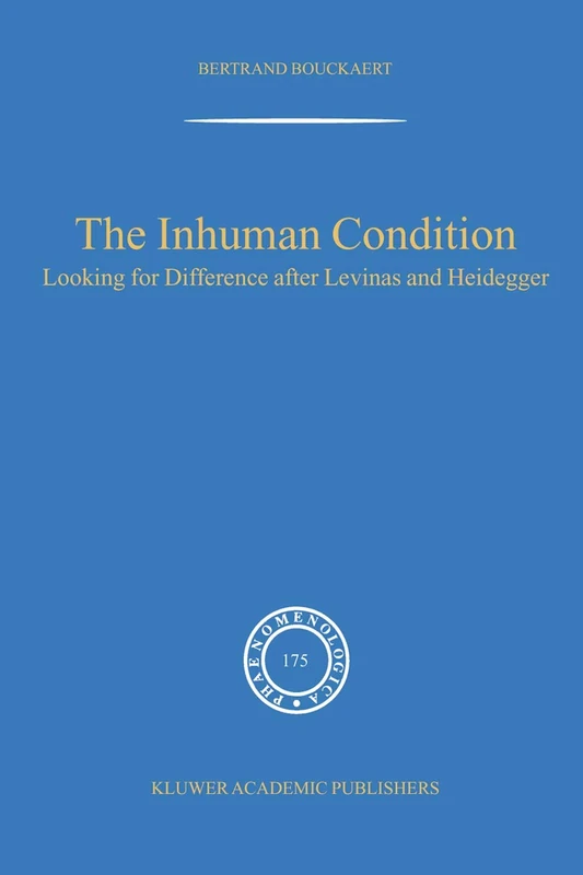 The Inhuman Condition: Looking for Difference after Levinas and Heidegger: 175 (Phaenomenologica, 175)