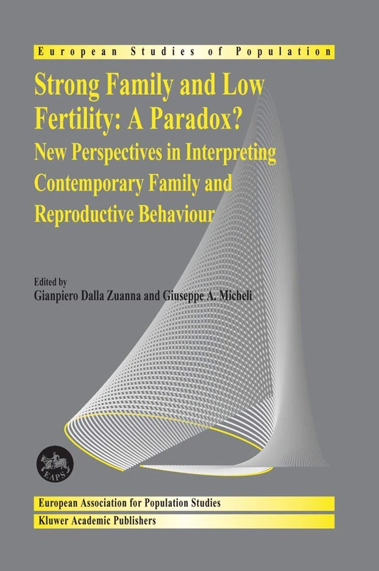 Strong family and low fertility:a paradox?: New perspectives in interpreting contemporary family and reproductive behaviour: 14 (European Studies of Population, 14)