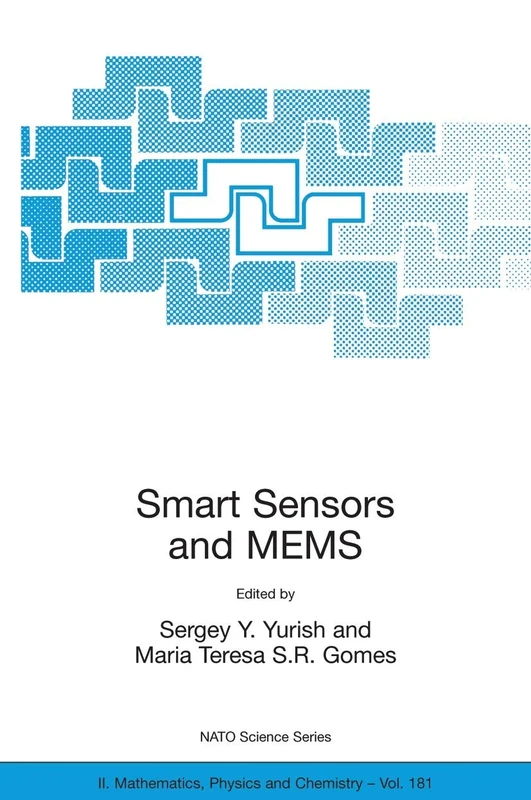 Smart Sensors and MEMS: Proceedings of the NATO Adavanced Study Institute on Smart Sensors and MEMS, Povoa de Varzim, Portugal 8 - 19 September 2003: ... II: Mathematics, Physics and Chemistry, 181)