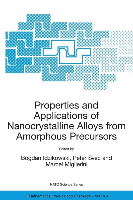 Properties and Applications of Nanocrystalline Alloys from Amorphous Precursors: Proceedings of the NATO Advanced Research Workshop on Properties and ... II: Mathematics, Physics and Chemistry, 184)