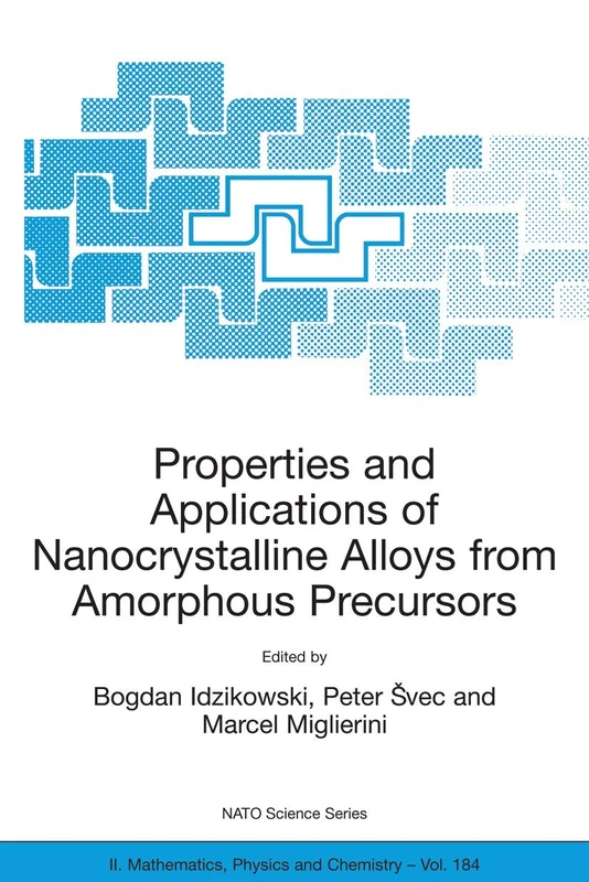 Properties and Applications of Nanocrystalline Alloys from Amorphous Precursors: Proceedings of the NATO Advanced Research Workshop on Properties and ... II: Mathematics, Physics and Chemistry, 184)