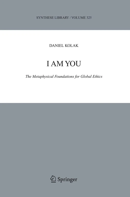 I Am You: The Metaphysical Foundations for Global Ethics: 325 (Synthese Library, 325)