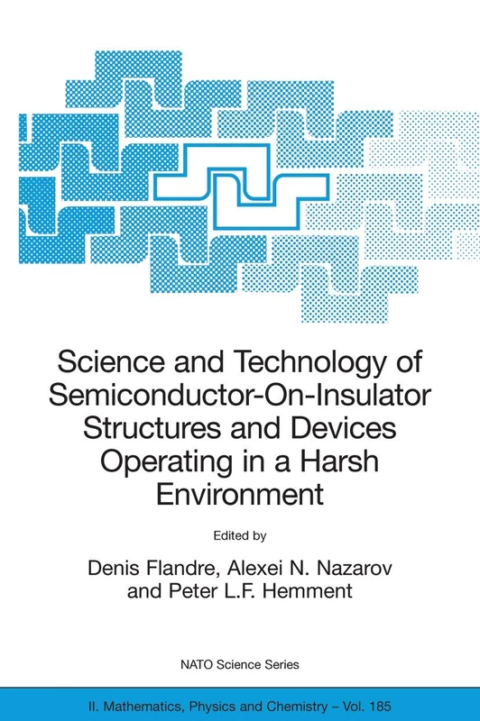 Science and Technology of Semiconductor-On-Insulator Structures and Devices Operating in a Harsh Environment: Proceedings of the NATO Advanced ... II: Mathematics, Physics and Chemistry, 185)