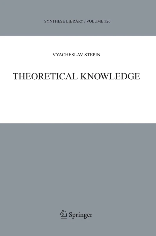 Springer Theoretical Knowledge: 326 (Synthese Library, 326)