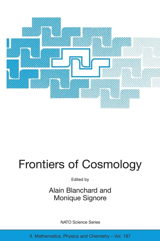 Frontiers of Cosmology: Proceedings of the NATO ASI on The Frontiers of Cosmology, Cargese, France from 8 - 20 September 2003: 187 (NATO Science Series II: Mathematics, Physics and Chemistry, 187)