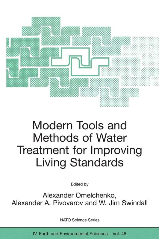 Modern Tools and Methods of Water Treatment for Improving Living Standards: Proceedings of the NATO Advanced Research Workshop on Modern Tools and ... 2003: 48 (NATO Science Series: IV:, 48)