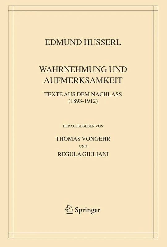Wahrnehmung und Aufmerksamkeit: Texte aus dem Nachlass (1893–1912): 38 (Husserliana: Edmund Husserl – Gesammelte Werke, 38)