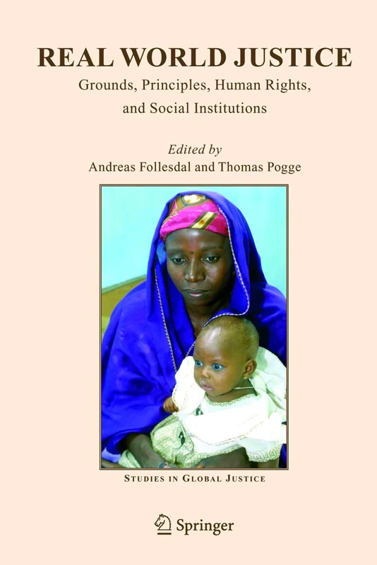 Real World Justice: Grounds, Principles, Human Rights, and Social Institutions: 1 (Studies in Global Justice, 1)