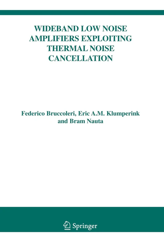 Wideband Low Noise Amplifiers Exploiting Thermal Noise Cancellation: 840 (The Springer International Series in Engineering and Computer Science, 840)
