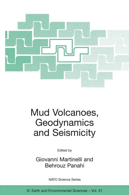 Mud Volcanoes, Geodynamics and Seismicity: Proceedings of the NATO Advanced Research Workshop on Mud Volcanism, Geodynamics and Seismicity, Baku, ... May 2003: 51 (NATO Science Series: IV:, 51)