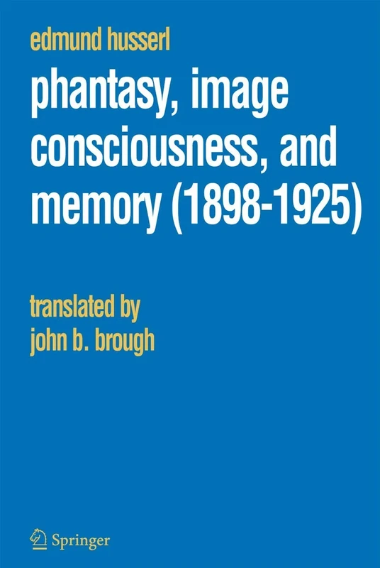 Phantasy, Image Consciousness, and Memory (1898-1925): 11 (Husserliana: Edmund Husserl – Collected Works, 11)