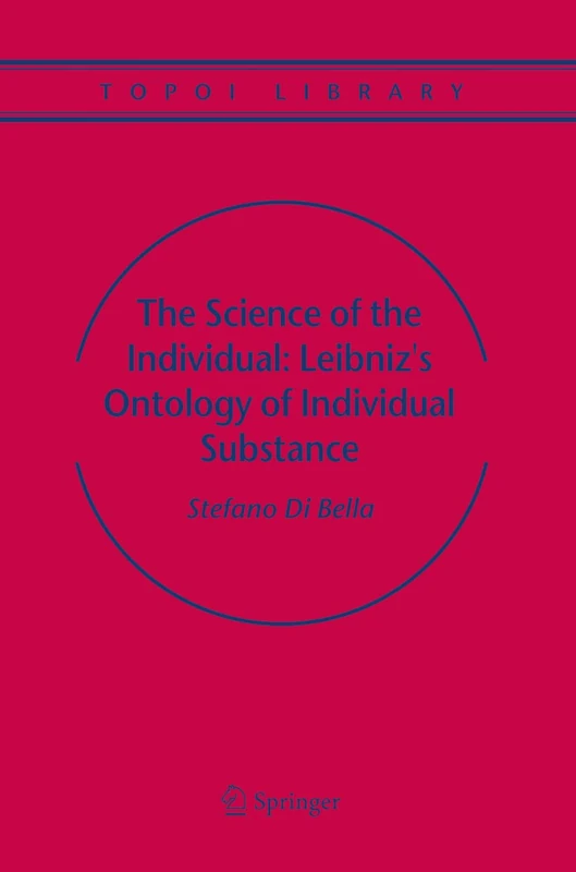 The Science of the Individual: Leibniz's Ontology of Individual Substance: 6 (Topoi Library, 6)