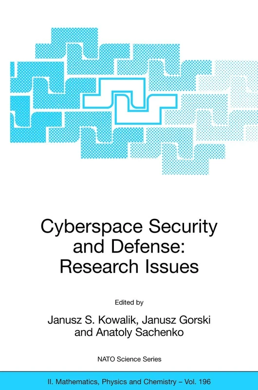 Cyberspace Security and Defense: Research Issues: Proceedings of the NATO Advanced Research Workshop on Cyberspace Security and Defense: Research ... II: Mathematics, Physics and Chemistry, 196)