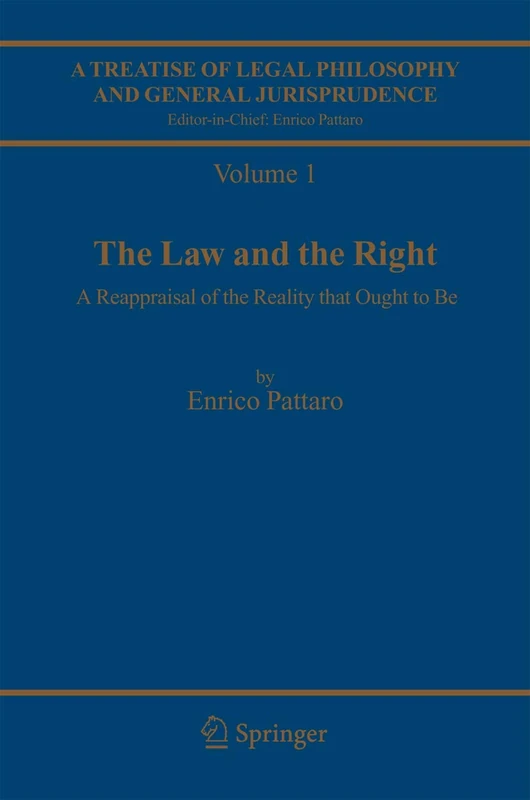 A Treatise of Legal Philosophy and General Jurisprudence: Volume 1:The Law and The Right, Volume 2: Foundations of Law, Volume 3: Legal Institutions ... Reasoning, A Cognitive Approach to the Law