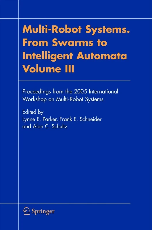 Multi-Robot Systems. From Swarms to Intelligent Automata, Volume III: Proceedings from the 2005 International Workshop on Multi-Robot Systems